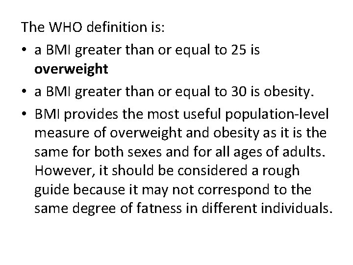 The WHO definition is: • a BMI greater than or equal to 25 is