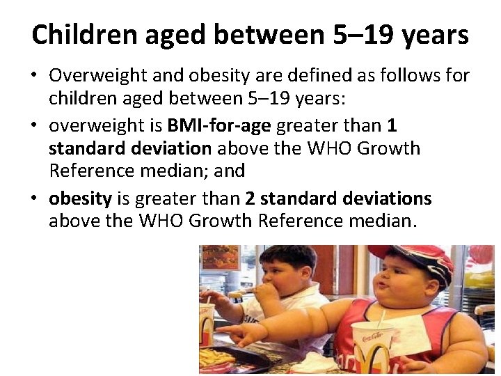 Children aged between 5– 19 years • Overweight and obesity are defined as follows