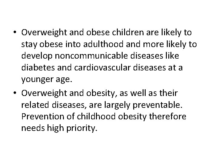  • Overweight and obese children are likely to stay obese into adulthood and
