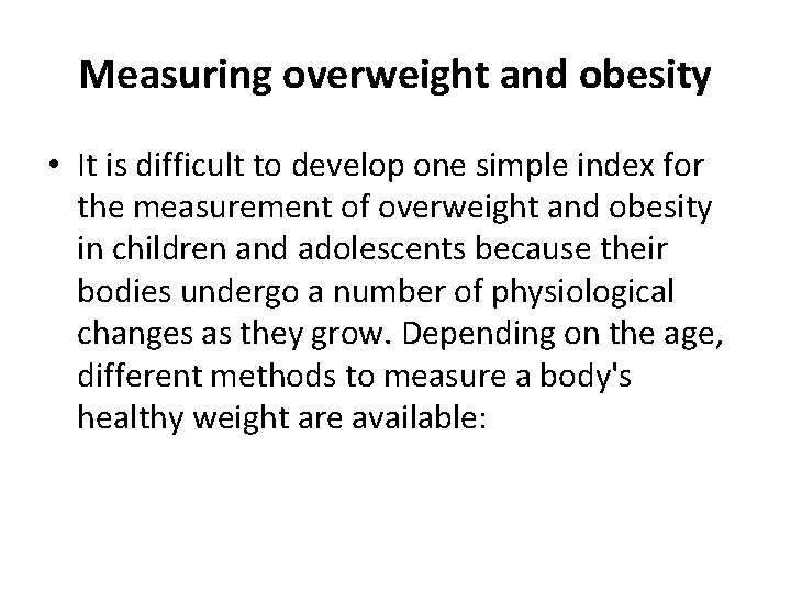 Measuring overweight and obesity • It is difficult to develop one simple index for