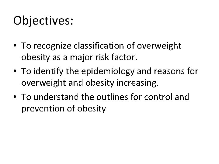 Objectives: • To recognize classification of overweight obesity as a major risk factor. •
