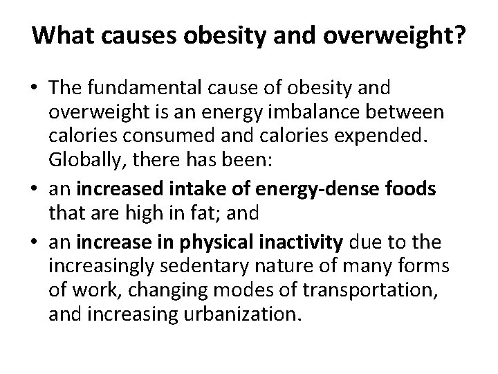 What causes obesity and overweight? • The fundamental cause of obesity and overweight is