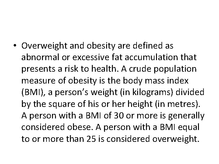  • Overweight and obesity are defined as abnormal or excessive fat accumulation that