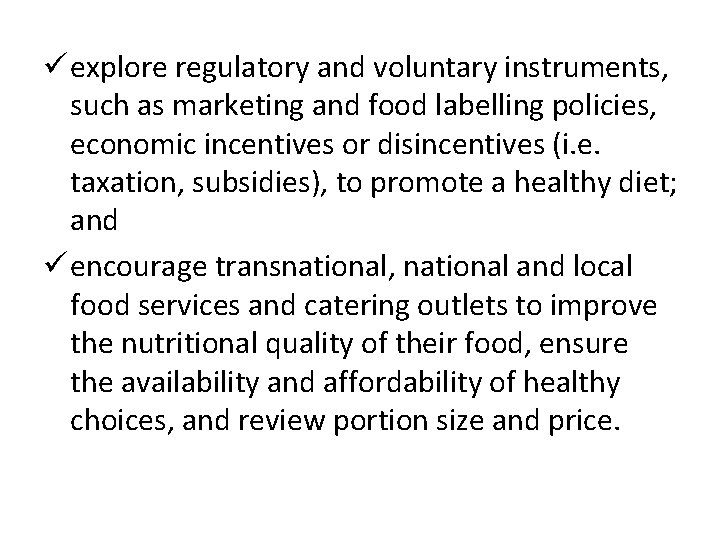 ü explore regulatory and voluntary instruments, such as marketing and food labelling policies, economic