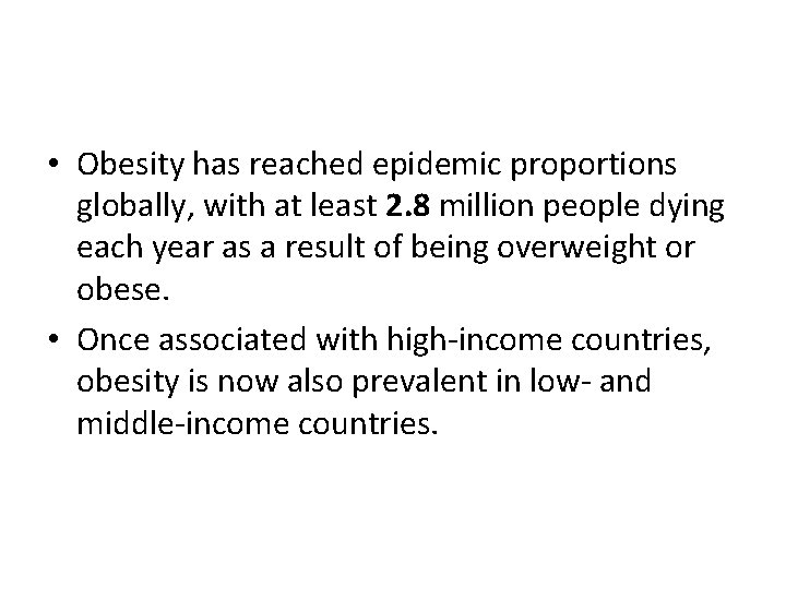  • Obesity has reached epidemic proportions globally, with at least 2. 8 million