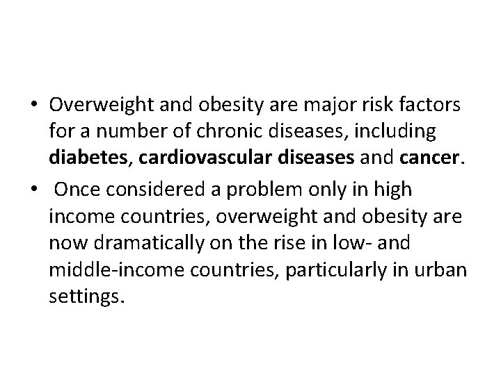  • Overweight and obesity are major risk factors for a number of chronic