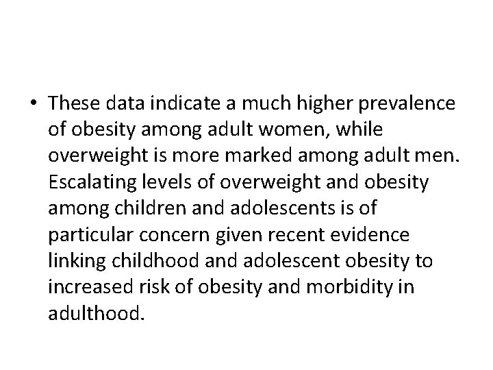  • These data indicate a much higher prevalence of obesity among adult women,