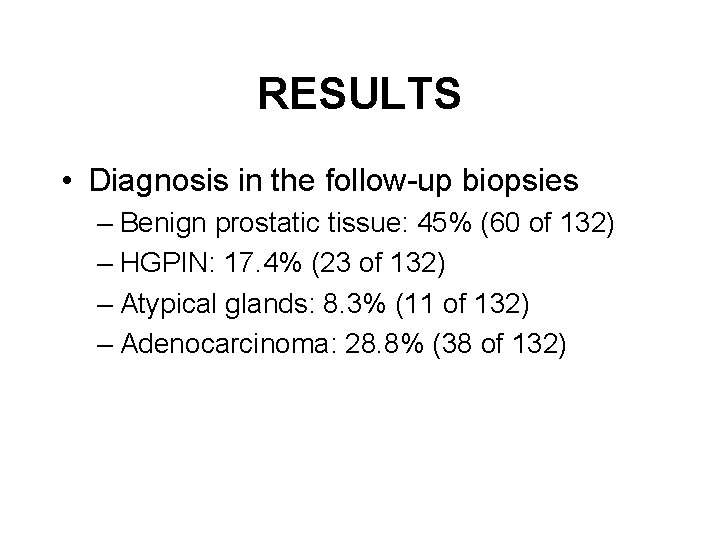 RESULTS • Diagnosis in the follow-up biopsies – Benign prostatic tissue: 45% (60 of