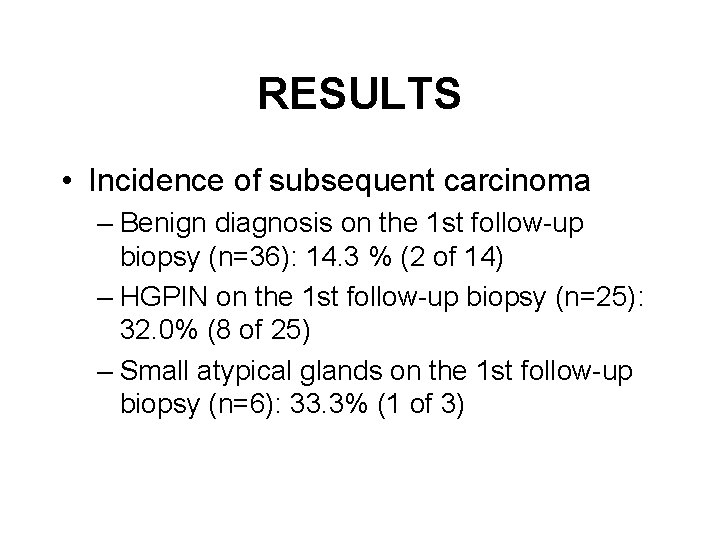 RESULTS • Incidence of subsequent carcinoma – Benign diagnosis on the 1 st follow-up