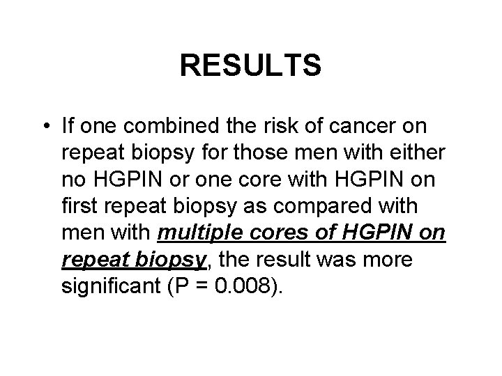RESULTS • If one combined the risk of cancer on repeat biopsy for those