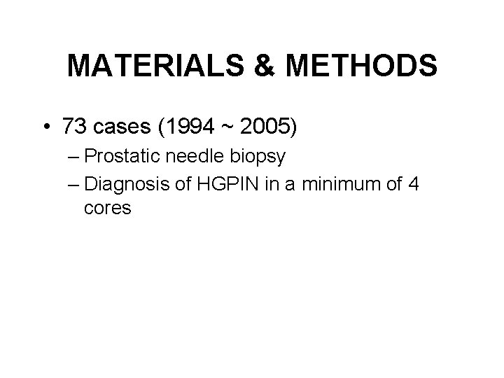 MATERIALS & METHODS • 73 cases (1994 ~ 2005) – Prostatic needle biopsy –