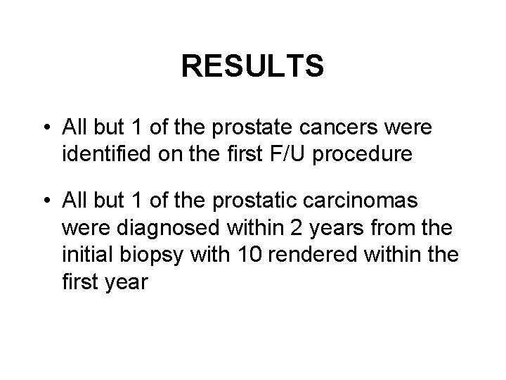 RESULTS • All but 1 of the prostate cancers were identified on the first