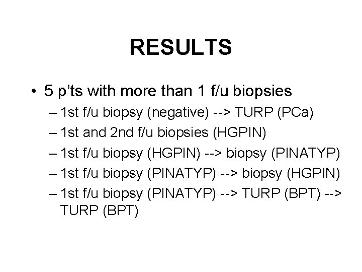 RESULTS • 5 p’ts with more than 1 f/u biopsies – 1 st f/u