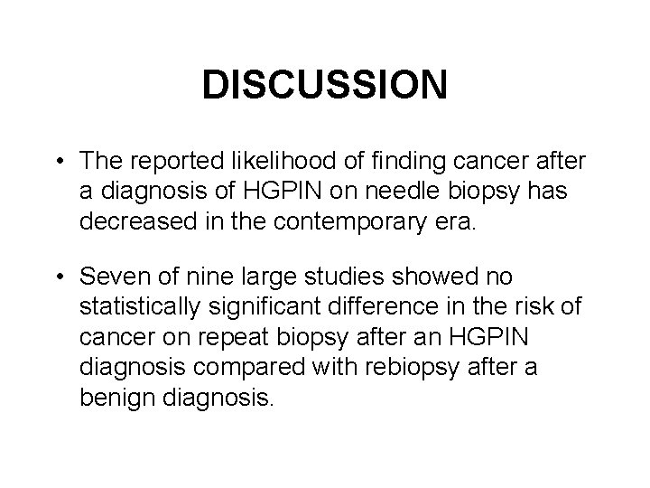 DISCUSSION • The reported likelihood of finding cancer after a diagnosis of HGPIN on