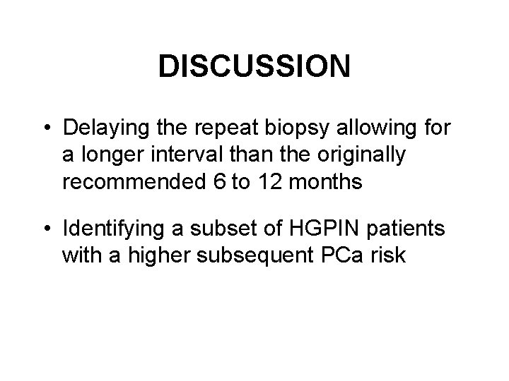 DISCUSSION • Delaying the repeat biopsy allowing for a longer interval than the originally