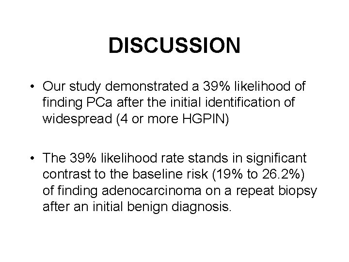DISCUSSION • Our study demonstrated a 39% likelihood of finding PCa after the initial