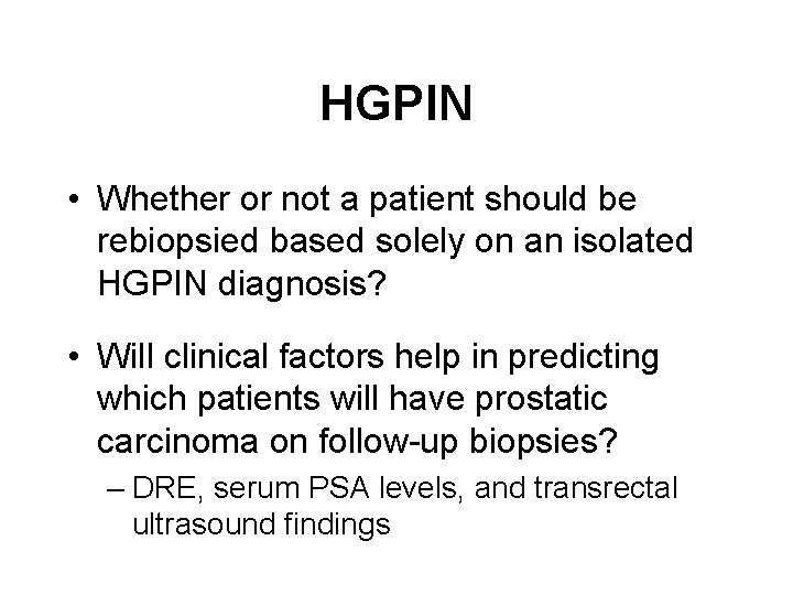 HGPIN • Whether or not a patient should be rebiopsied based solely on an