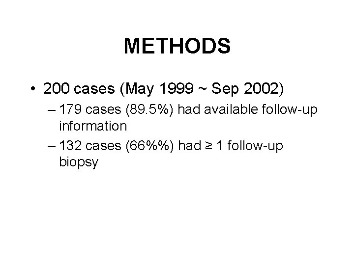METHODS • 200 cases (May 1999 ~ Sep 2002) – 179 cases (89. 5%)