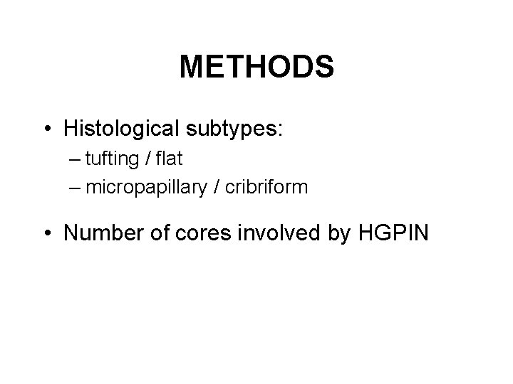 METHODS • Histological subtypes: – tufting / flat – micropapillary / cribriform • Number