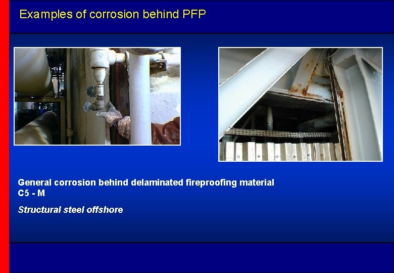 Examples of corrosion behind PFP General corrosion behind delaminated fireproofing material C 5 -