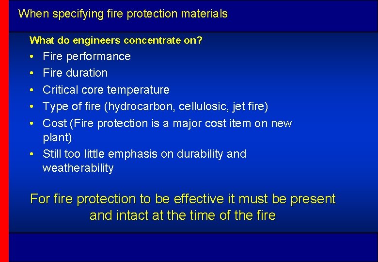 When specifying fire protection materials What do engineers concentrate on? • • • Fire