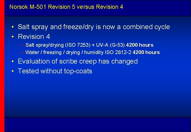 Norsok M-501 Revision 5 versus Revision 4 • Salt spray and freeze/dry is now