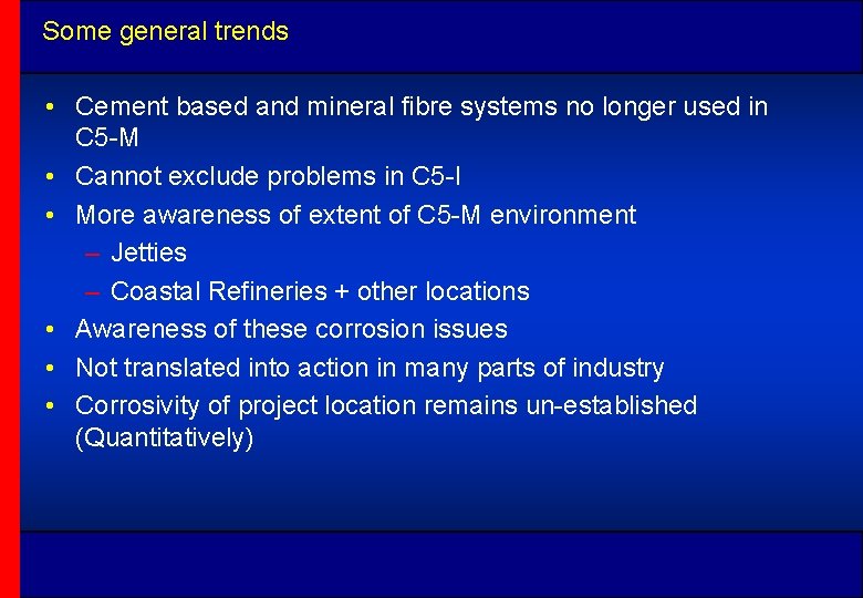 Some general trends • Cement based and mineral fibre systems no longer used in