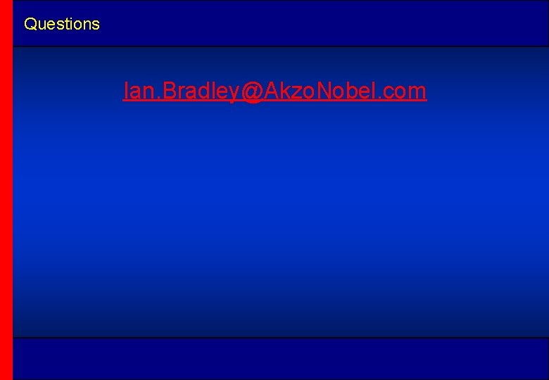 Questions Ian. Bradley@Akzo. Nobel. com 