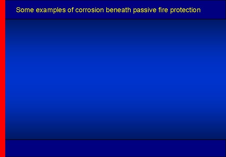 Some examples of corrosion beneath passive fire protection 