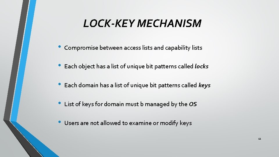 LOCK-KEY MECHANISM • Compromise between access lists and capability lists • Each object has