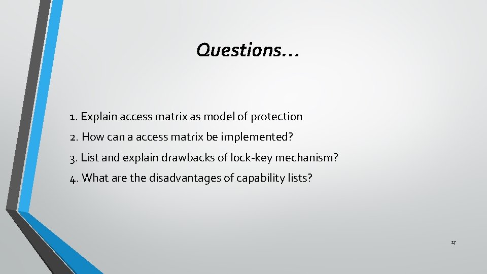 Questions… 1. Explain access matrix as model of protection 2. How can a access