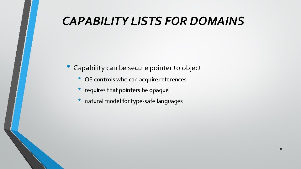 CAPABILITY LISTS FOR DOMAINS • Capability can be secure pointer to object • •