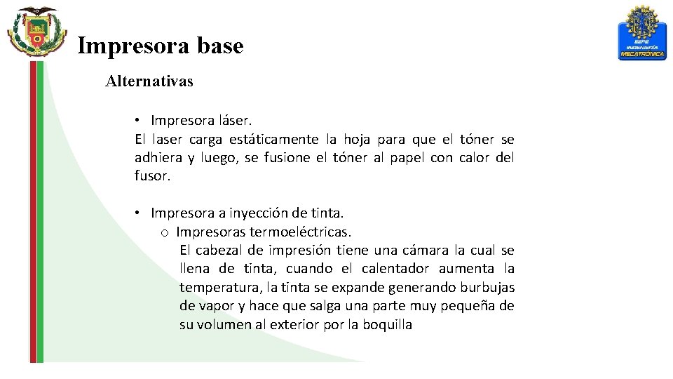 Impresora base Alternativas • Impresora láser. El laser carga estáticamente la hoja para que