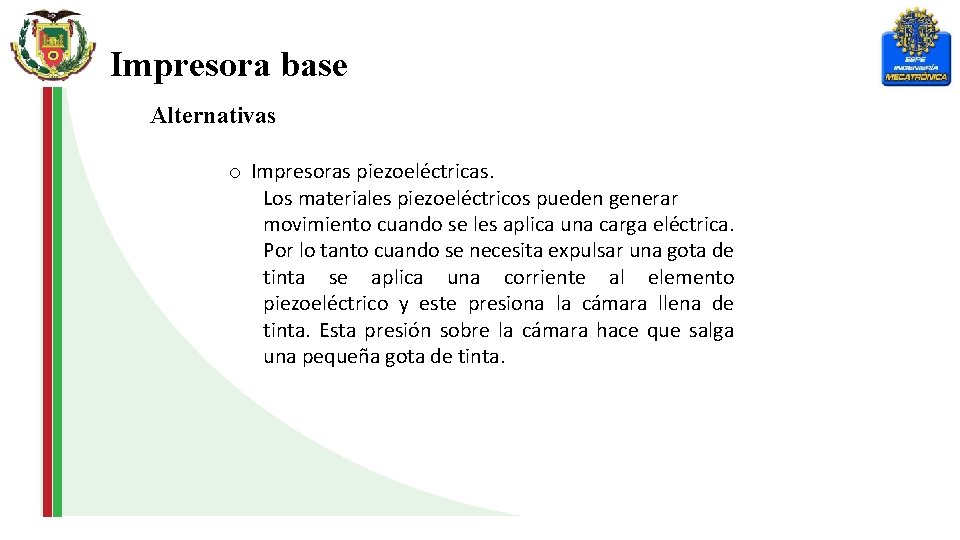 Impresora base Alternativas o Impresoras piezoeléctricas. Los materiales piezoeléctricos pueden generar movimiento cuando se