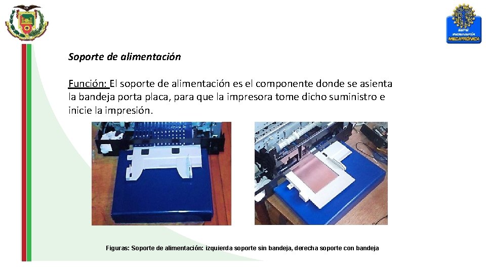 Soporte de alimentación Función: El soporte de alimentación es el componente donde se asienta