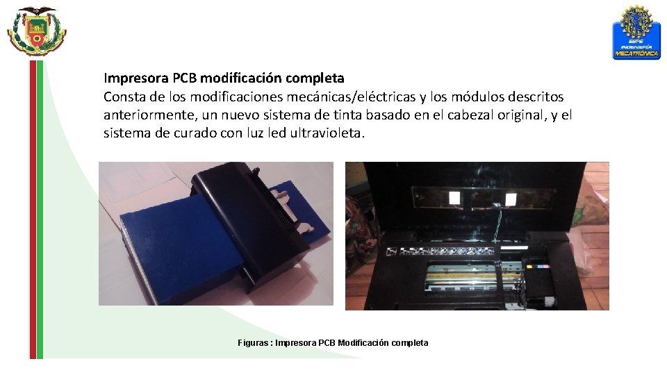 Impresora PCB modificación completa Consta de los modificaciones mecánicas/eléctricas y los módulos descritos anteriormente,