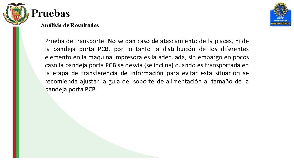 Pruebas Análisis de Resultados Prueba de transporte: No se dan caso de atascamiento de