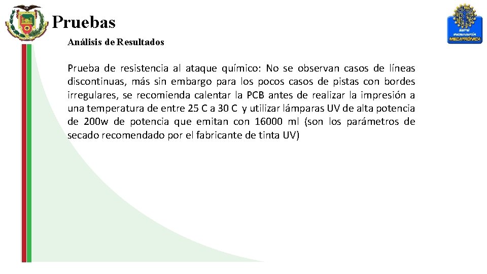Pruebas Análisis de Resultados Prueba de resistencia al ataque químico: No se observan casos