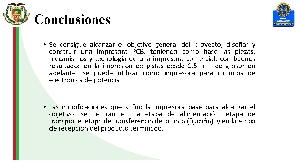 Conclusiones • Se consigue alcanzar el objetivo general del proyecto; diseñar y construir una