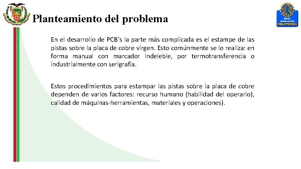 Planteamiento del problema En el desarrollo de PCB’s la parte más complicada es el