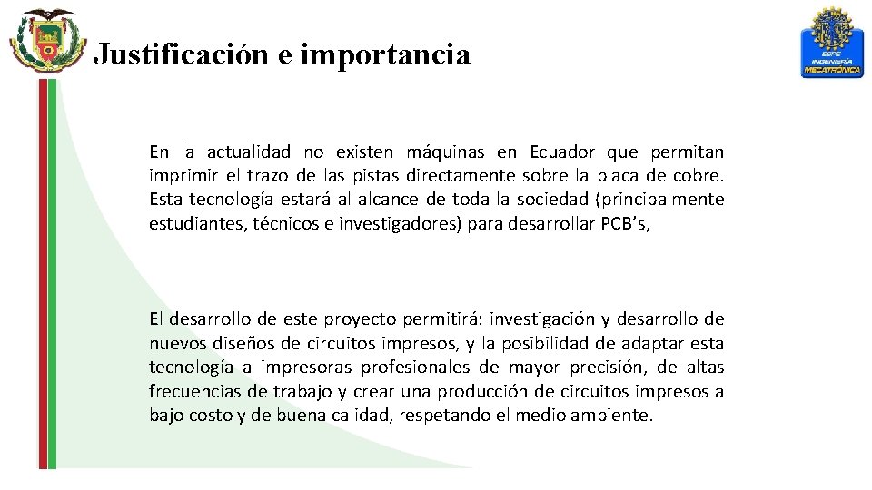 Justificación e importancia En la actualidad no existen máquinas en Ecuador que permitan imprimir