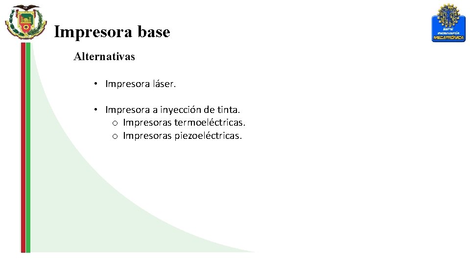 Impresora base Alternativas • Impresora láser. • Impresora a inyección de tinta. o Impresoras