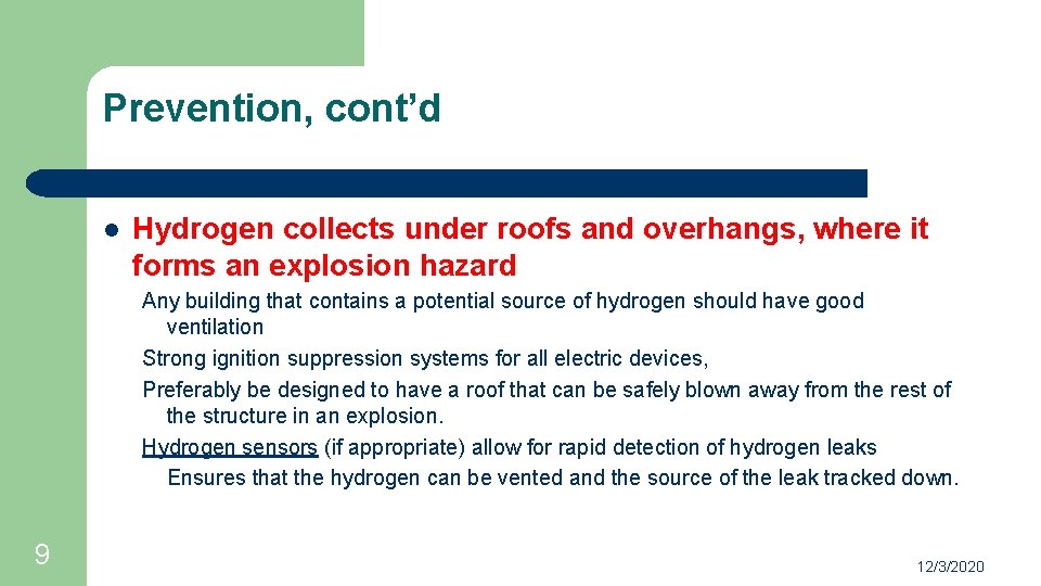 Prevention, cont’d l Hydrogen collects under roofs and overhangs, where it forms an explosion