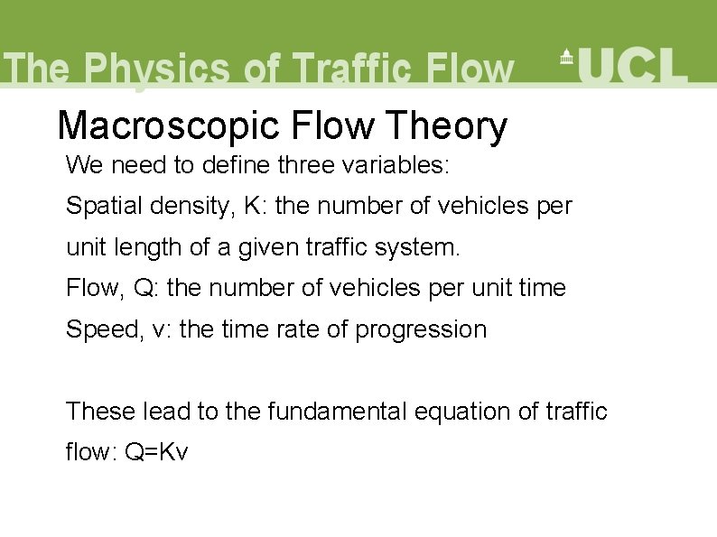 Macroscopic Flow Theory We need to define three variables: Spatial density, K: the number