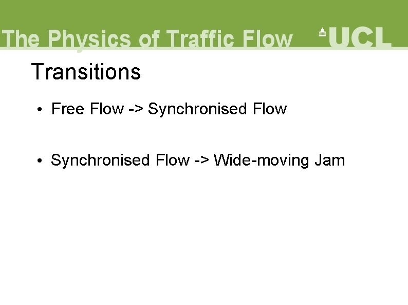 Transitions • Free Flow -> Synchronised Flow • Synchronised Flow -> Wide-moving Jam 