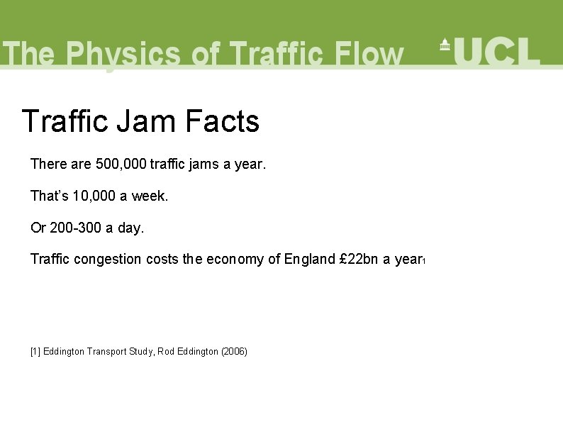 Traffic Jam Facts There are 500, 000 traffic jams a year. That’s 10, 000