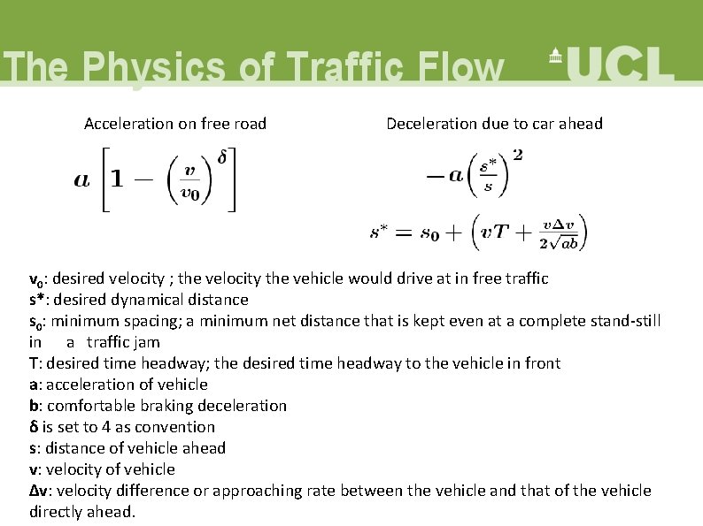 Acceleration on free road Deceleration due to car ahead v 0: desired velocity ;