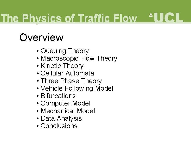 Overview • Queuing Theory • Macroscopic Flow Theory • Kinetic Theory • Cellular Automata