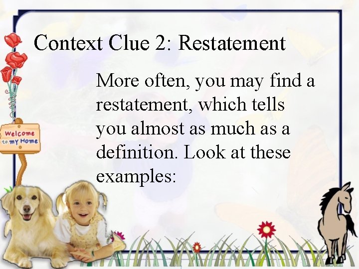 Context Clue 2: Restatement More often, you may find a restatement, which tells you
