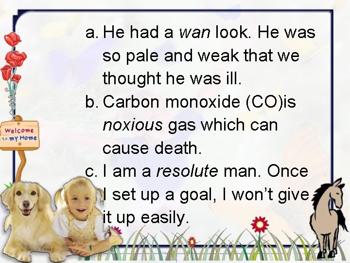 a. He had a wan look. He was so pale and weak that we